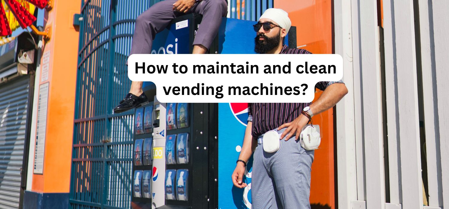 How to maintain and clean vending machines