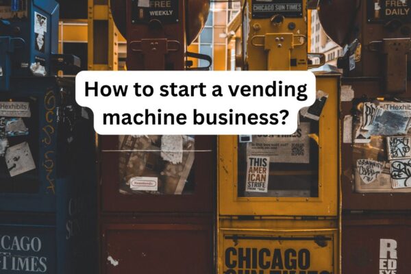 How to start a vending machine business?