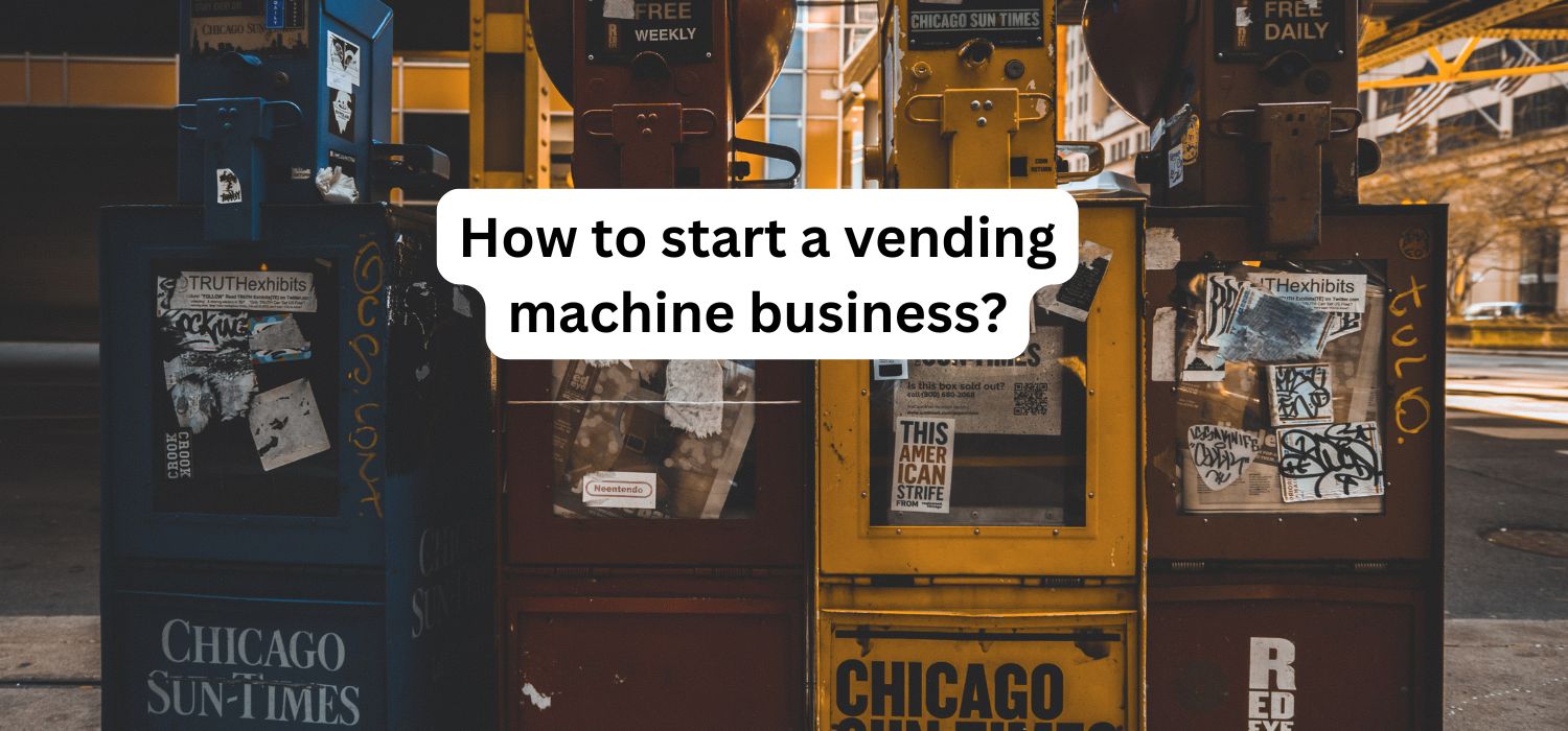 How to start a vending machine business?